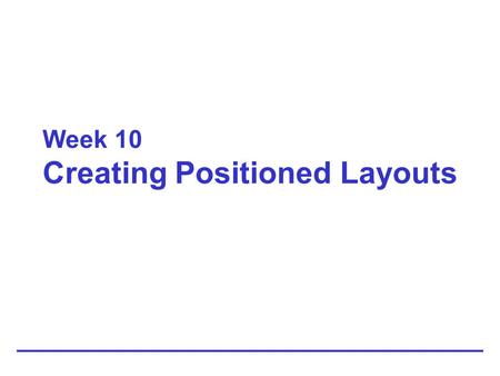 Week 10 Creating Positioned Layouts