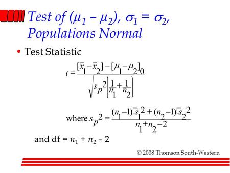 Test of (µ 1 – µ 2 ),  1 =  2, Populations Normal Test Statistic and df = n 1 + n 2 – 2 2– 21 2 2 )1– 2 ( 2 1 )1– 1 ( 2 where 2 1 1 1 2 0 ] 2 – 1 [–
