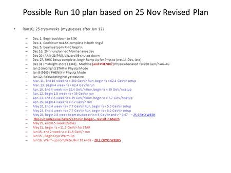 Possible Run 10 plan based on 25 Nov Revised Plan Run10, 25 cryo-weeks (my guesses after Jan 12) – Dec. 1, Begin cooldown to 4.5K – Dec. 4, Cooldown to.