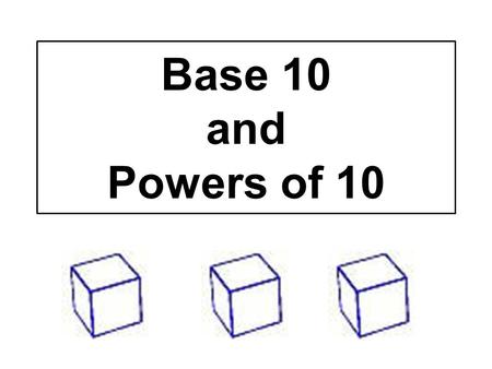 Base 10 and Powers of 10.