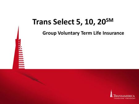 Trans Select 5, 10, 20 SM Group Voluntary Term Life Insurance.