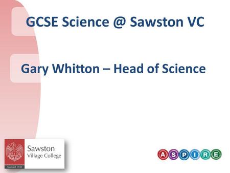 GCSE Sawston VC Gary Whitton – Head of Science.