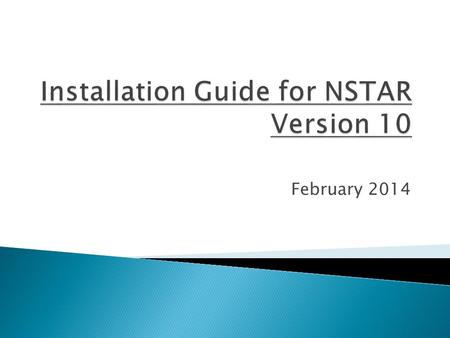 February 2014.  Remove Version 7.5 from your computer  Install NSTAR Version 10  Create the model and server connections.