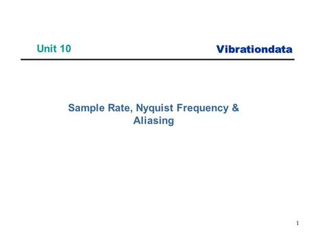 Vibrationdata 1 Unit 10 Sample Rate, Nyquist Frequency & Aliasing.