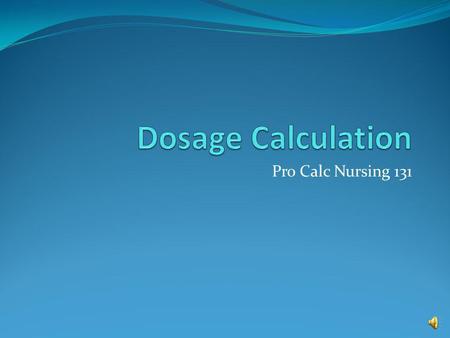 Dosage Calculation Pro Calc Nursing 131.