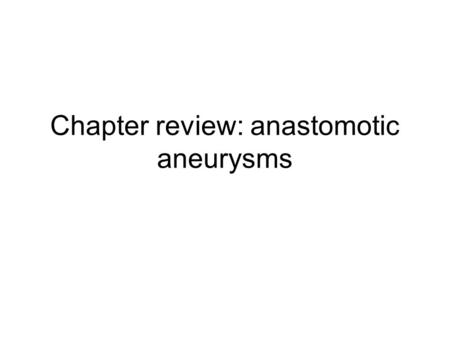 Chapter review: anastomotic aneurysms