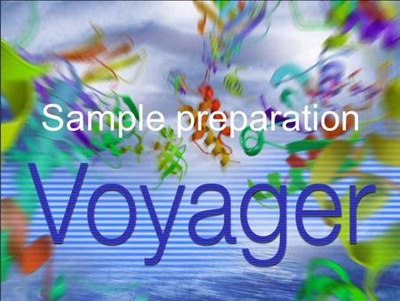 Sample preparation. Sample Preparation Voyager Training Class.