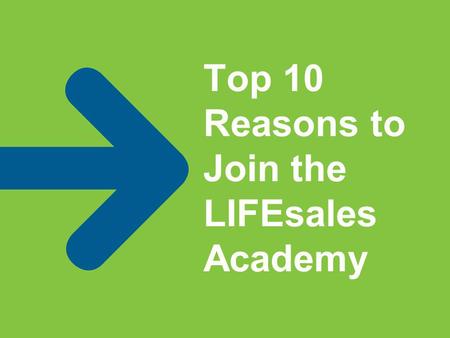 Top 10 Reasons to Join the LIFEsales Academy. PRIDE Join a long standing Fortune 150 Company, noted for its commitment to ethics and community support.