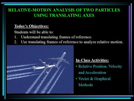 RELATIVE-MOTION ANALYSIS OF TWO PARTICLES USING TRANSLATING AXES