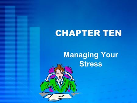 CHAPTER TEN Managing Your Stress. McGraw-Hill/Irwin © 2005 The McGraw-Hill Companies, Inc., All Rights Reserved. 10-2 L EARNING O BJECTIVES Identify leading.