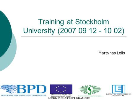 Training at Stockholm University (2007 09 12 - 10 02) Martynas Lelis.