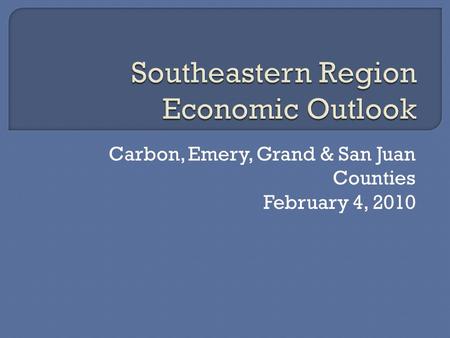 Carbon, Emery, Grand & San Juan Counties February 4, 2010.