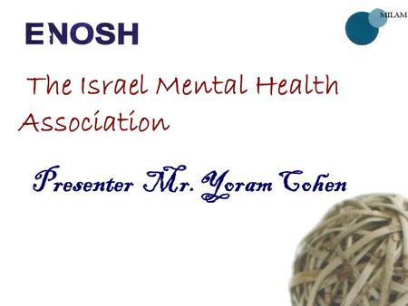 Presenter Mr. Yoram Cohen The Israel Mental Health Association.