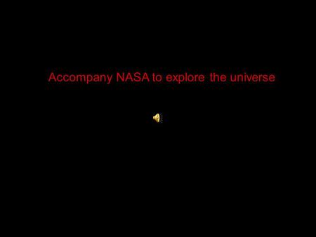 Accompany NASA to explore the universe. Embark on a journey where distances are measured on a scale difficult for the human mind to grasp It starts from.