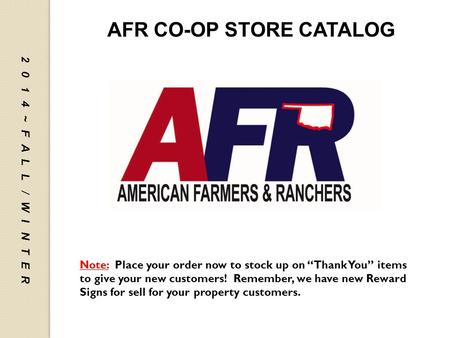 AFR Co-op Store Catalog AFR CO-OP STORE CATALOG Note: Place your order now to stock up on “Thank You” items to give your new customers! Remember, we have.