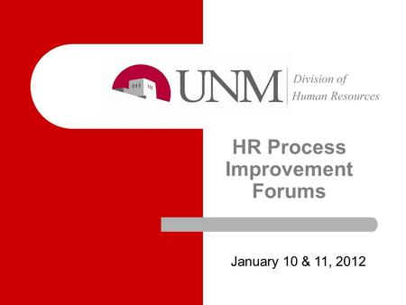 HR Process Improvement Forums January 10 & 11, 2012.