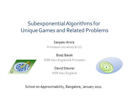 Subexponential Algorithms for Unique Games and Related Problems School on Approximability, Bangalore, January 2011 David Steurer MSR New England Sanjeev.