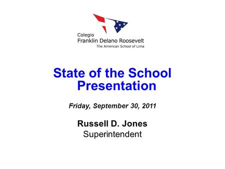 State of the School Presentation Friday, September 30, 2011 Russell D. Jones Superintendent.