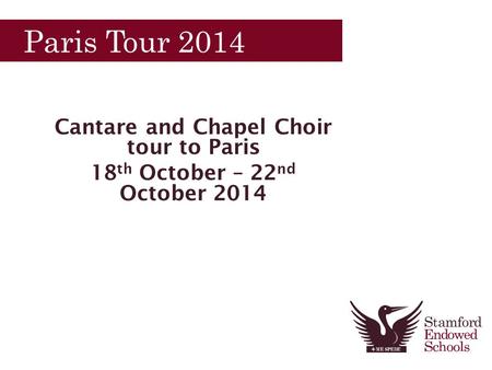 Paris Tour 2014 Cantare and Chapel Choir tour to Paris 18 th October – 22 nd October 2014.