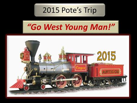 2015 Pote’s Trip “Go West Young Man!”. Aug 8, 2015 Saturday 6AMLeave Dayton Airport headed for Chicago Union Station. (5+ Hour Drive Charter Bus) 2PMBoard.