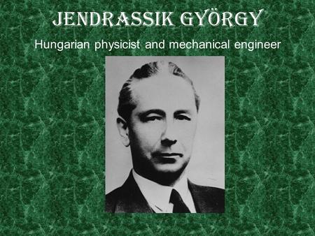 Jendrassik György Hungarian physicist and mechanical engineer.