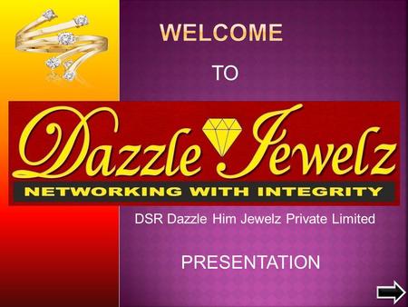 TO PRESENTATION DSR Dazzle Him Jewelz Private Limited.
