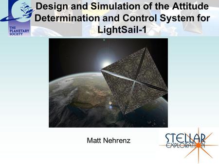 Design and Simulation of the Attitude Determination and Control System for LightSail-1 Matt Nehrenz.