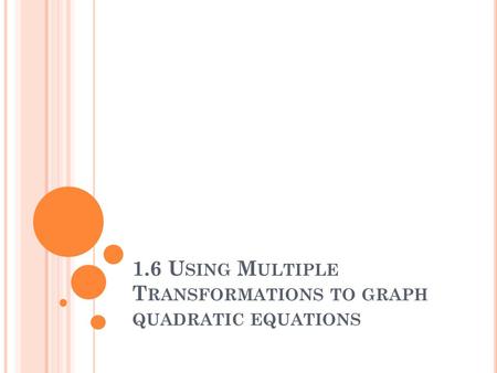 1.6 Using Multiple Transformations to graph quadratic equations