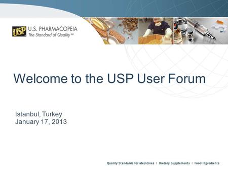 Welcome to the USP User Forum Istanbul, Turkey January 17, 2013.