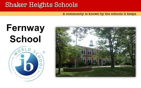 Fernway School. On March 19th, 2013 we heard from IB that we had been named an IB World School! Congratulations Fernway ! In February, Fernway was evaluated.