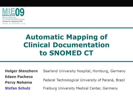 Automatic Mapping of Clinical Documentation to SNOMED CT Holger Stenzhorn Saarland University Hospital, Homburg, Germany Edson Pacheco Percy Nohama Stefan.