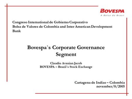Congreso International de Gobierno Corporativo Bolsa de Valores de Colombia and Inter American Development Bank Cartagena de Indias – Colombia november/8/2005.