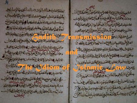 Hadith, Transmission and The Idiom of Islamic Law.