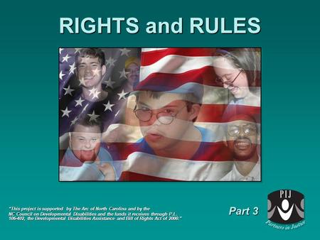 RIGHTS and RULES “This project is supported by The Arc of North Carolina and by the NC Council on Developmental Disabilities and the funds it receives.