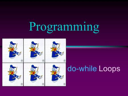 Do-while Loops Programming. COMP102 Prog Fundamentals I: do-while Loops /Slide 2 The do-while Statement l Syntax do action while (condition) l How it.