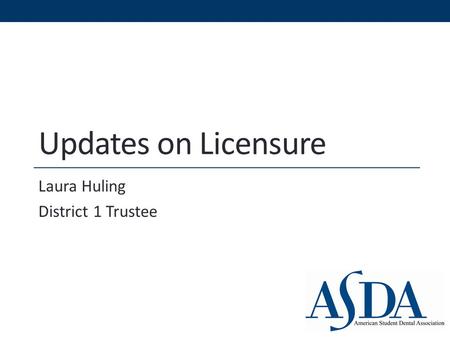 Updates on Licensure Laura Huling District 1 Trustee.
