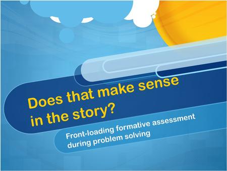 Does that make sense in the story? Front-loading formative assessment during problem solving.