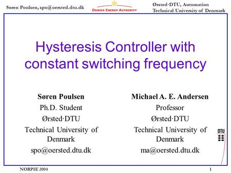 Søren Poulsen, Ørsted·DTU, Automation Technical University of Denmark NORPIE 20041 Hysteresis Controller with constant switching frequency.