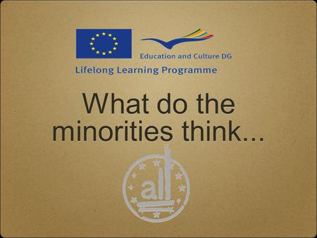 What do the minorities think.... 4 questions: 1) Shortly present yourself, tell us your age and for example what is your occupation and where do you see.