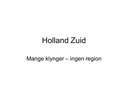 Holland Zuid Mange klynger – ingen region. Nine Clusters Water and Deltatechnology ICT Telecom Aerospace and Composites Life Sciences Transport.