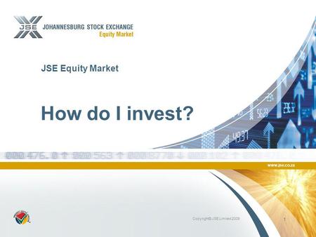 Www.jse.co.za Copyright© JSE Limited 2009 1 JSE Equity Market How do I invest?