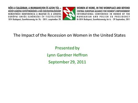 The Impact of the Recession on Women in the United States Presented by Lynn Gardner Heffron September 29, 2011.