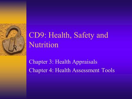 CD9: Health, Safety and Nutrition Chapter 3: Health Appraisals Chapter 4: Health Assessment Tools.