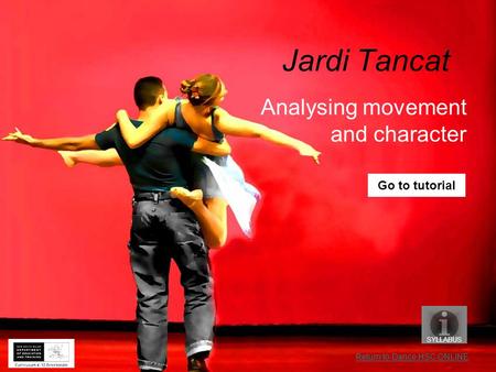 Jardi Tancat Analysing movement and character SYLLABUS Go to tutorial Return to Dance HSC ONLINE.