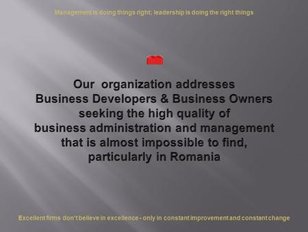 Management is doing things right; leadership is doing the right things Excellent firms don't believe in excellence - only in constant improvement and constant.