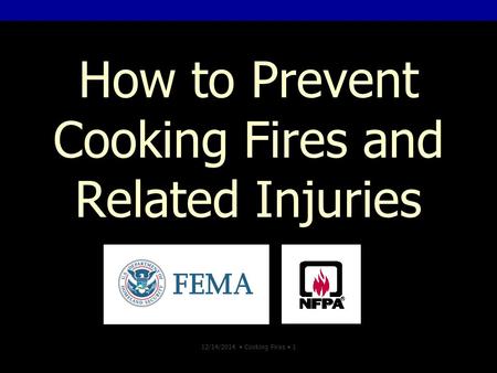 12/14/2014 Cooking Fires 1 How to Prevent Cooking Fires and Related Injuries.