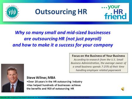 Outsourcing HR Steve Wilner, MBA Over 20 years in the HR outsourcing industry Has helped hundreds of businesses achieve the benefits and ROI of outsourcing.