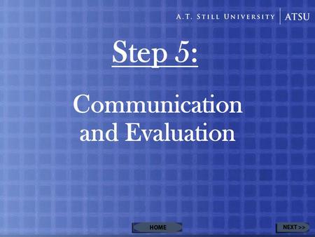 Step 5: Communication and Evaluation. Table of Contents Communication Communicate with Your Patients Video 1 Communicate with Health Professionals Evaluation.