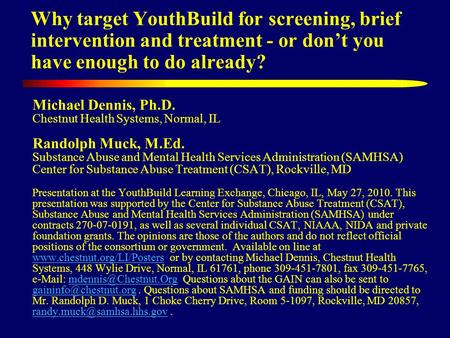 Why target YouthBuild for screening, brief intervention and treatment - or don’t you have enough to do already? Michael Dennis, Ph.D. Chestnut Health Systems,