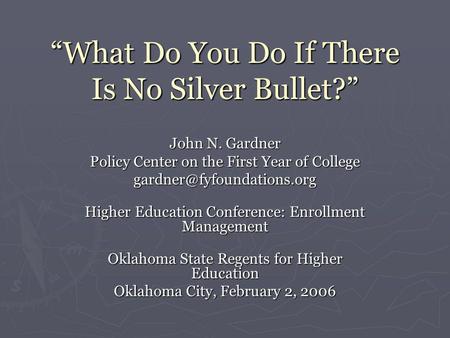 “What Do You Do If There Is No Silver Bullet?” John N. Gardner Policy Center on the First Year of College Higher Education Conference: